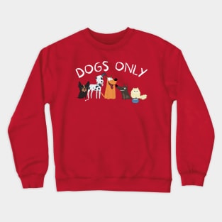Dogs only Crewneck Sweatshirt